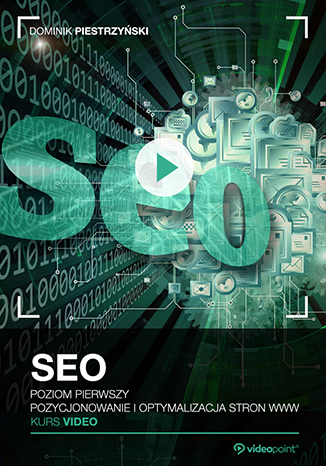 SEO. Kurs video. Poziom pierwszy. Pozycjonowanie i optymalizacja stron WWW SEO. Kurs video. Poziom pierwszy. Pozycjonowanie i optymalizacja stron WWW