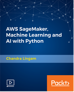 AWS SageMaker, Machine Learning and AI with Python AWS SageMaker, Machine Learning and AI with Python