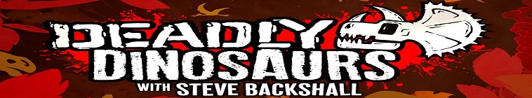 Deadly Dinosaurs with Steve Backshall (2018)