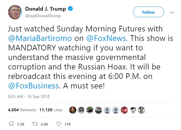Just watched Sunday Morning Futures with @MariaBartiromo on @FoxNews. This show is MANDATORY watching if you want to understand the massive governmental corruption and the Russian Hoax. It will be rebroadcast this evening at 6:00 P.M. on @FoxBusiness. A must see!