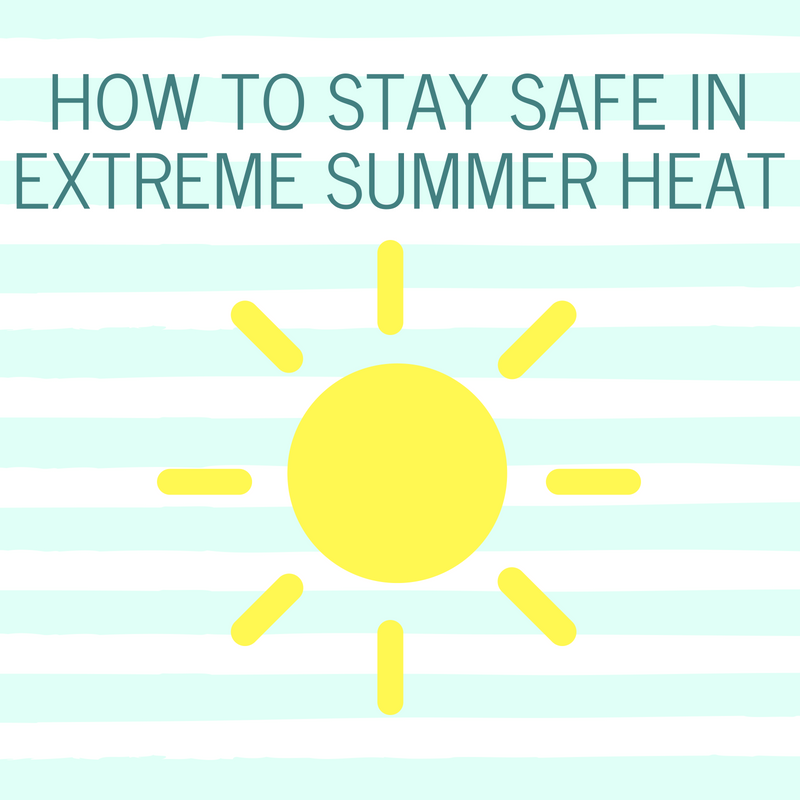 HOW TO STAY SAFE IN EXTREME SUMMER HEAT