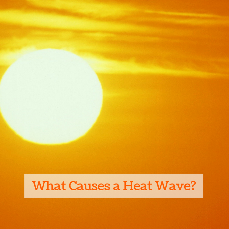 WHAT CAUSES A HEAT WAVE?