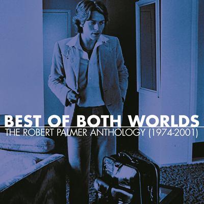 Robert Palmer - Best Of Both Worlds: The Robert Palmer Anthology (1974-2001) (2002)