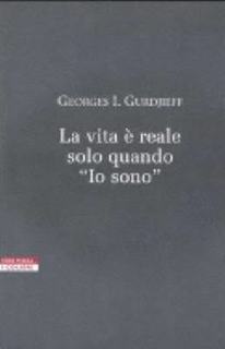 Georges I. Gurdjieff - La vita è reale solo quando io sono (2002)